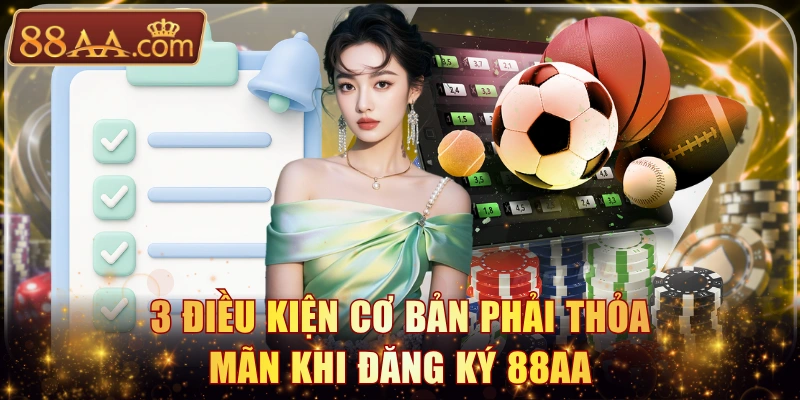 3 điều kiện cơ bản phải thỏa mãn khi đăng ký 88AA