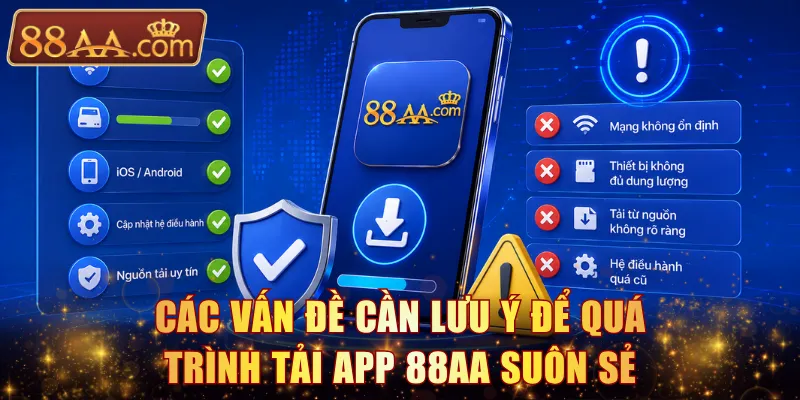 Các vấn đề cần lưu ý để quá trình tải app 88AA suôn sẻ