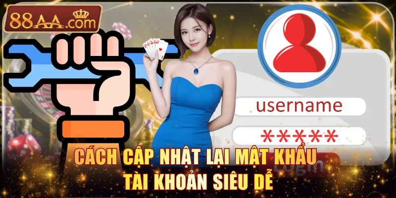 Cách cập nhật lại mật khẩu tài khoản siêu dễ