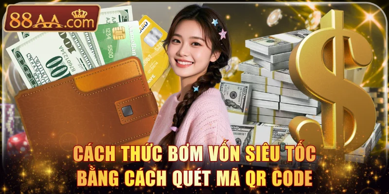 Cách thức bơm vốn siêu tốc bằng cách quét mã QR code