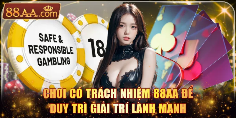 Chơi có trách nhiệm 88AA để duy trì giải trí lành mạnh