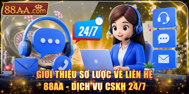 Giới thiệu sơ lược về liên hệ 88AA - dịch vụ CSKH 24/7