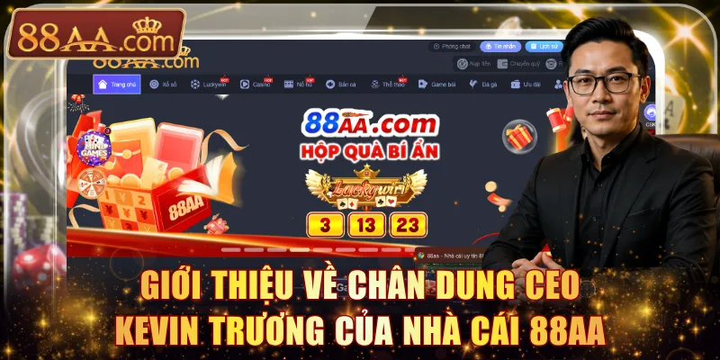 Giới thiệu về chân dung CEO Kevin Trương của nhà cái 88AA