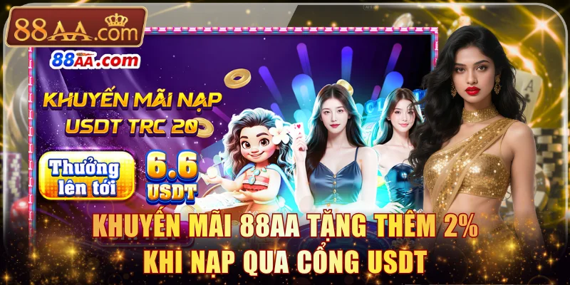 Khuyến mãi 88AA tặng thêm 2% khi nạp qua cổng USDT