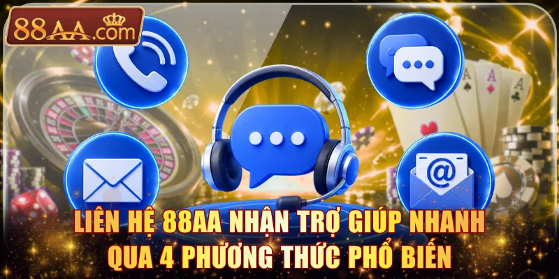 Liên hệ 88AA nhận trợ giúp nhanh qua 4 phương thức phổ biến