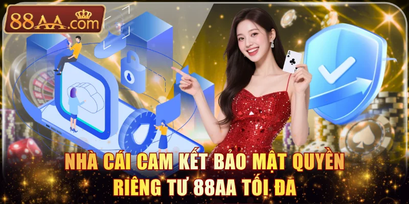 Nhà cái cam kết bảo mật quyền riêng tư 88AA tối đa