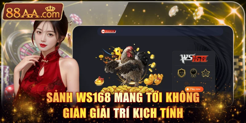 Sảnh WS168 mang tới không gian giải trí kịch tính