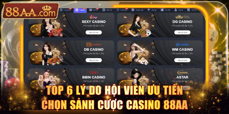 Top 6 lý do hội viên ưu tiên chọn sảnh cược casino 88AA